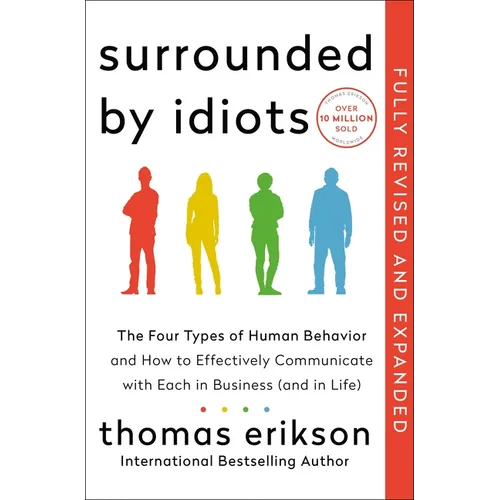 Surrounded by Idiots Revised & Expanded Edition: The Four Types of Human Behavior and How to Effectively Communicate with Each in Business (and in Lif